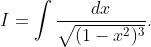 I=\int \frac{dx}{\sqrt{(1-x^2)^3}}.